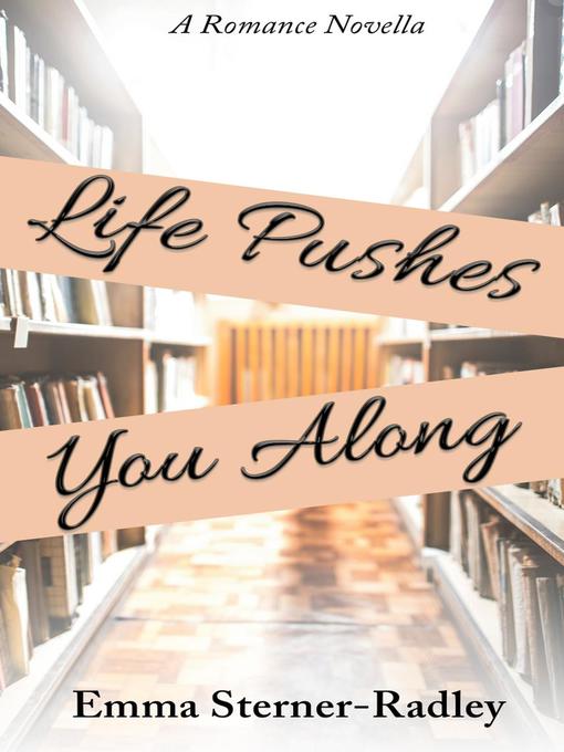 Title details for Life Pushes You Along by Emma Sterner-Radley - Available